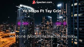 Yo Maps Ft Tay Grin  So Mone Morphine Hactor Remix [upl. by Leibrag]