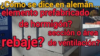 Vocabulario técnico en alemánVideo 249 elemento prefabricado de hormigónrebajeárea de ventilación [upl. by Mcclish]