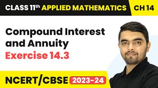 Compound Interest and Annuity  Exercise 143  Class 11 Applied Mathematics Ch 14  CBSE 202425 [upl. by Lowery]