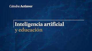 Cátedra Actinver  Inteligencia artificial y educación [upl. by Adlitam]