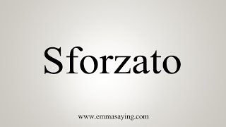 How To Say Sforzato [upl. by Bjork]