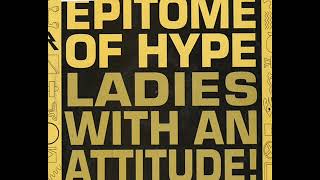 Epitome Of Hype Ladies With An Attitude 12 Club Mix [upl. by Lanor914]