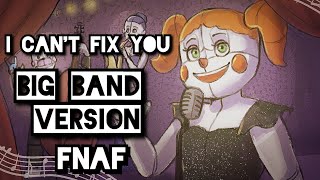 I cant fix you  FNAF Sister Location Song  Big Band remix  1k Subs Special [upl. by Aixela766]