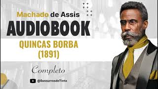 QUINCAS BORBA 1891 de Machado de Assis  Audiobook do Romance completo  Sussurros de Tinta [upl. by Rtoip]