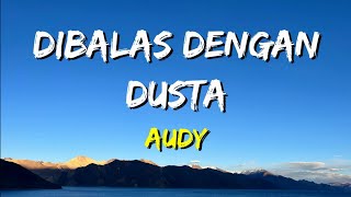 Audy  Dibalas Dengan Dusta Lirik [upl. by Eadwine416]