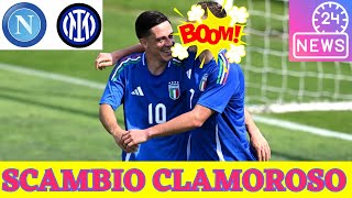 🟥 CLAMOROSO  💣 SCAMBIO SHOCK 🏳️‍🌈 INTER e NAPOLI RIVOLUZIONANO lATTACCO 🔥 CHI CI GUADAGNA  ⚽ [upl. by Marnia755]