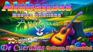 Alabanzas Musica Cristiana Antiguas Pero Bonitas Con letra Para Cantar 🎸 [upl. by Aerdied]