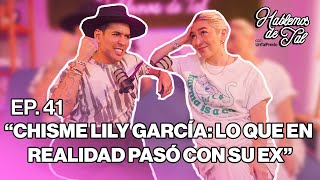 Hablemos de Tal  Ep41 CHISME LILY GARCÍA LO QUE EN REALIDAD PASÓ CON SU EX l UnTalFredo [upl. by Boylan]