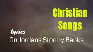 Christian songs with lyrics English  On Jordans Stormy Banks  FaithampGrace [upl. by Suivart]