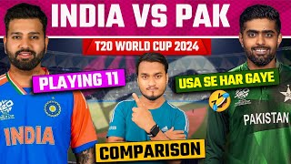 India Vs Pakistan T20 World Cup 2024  IND VS PAK Comparison Playing 11  PAK USA Se Har Gai 🤣 [upl. by Anahsar]