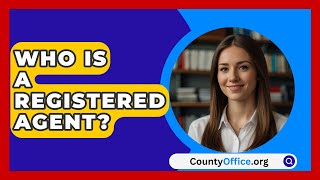 Who Is A Registered Agent  CountyOfficeorg [upl. by Dunseath]