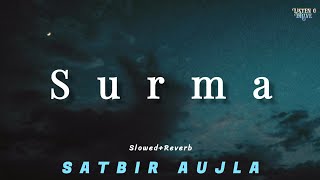 SURMA   SlowedReverb   Satbir Aujla [upl. by Nefen]