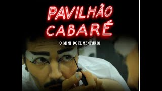 Pavilhão Cabaré  O mini documentário [upl. by Bernete]