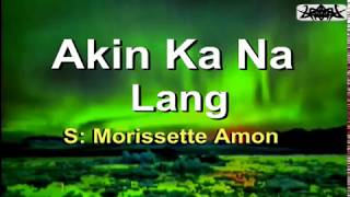 Akin Ka Na Lang  Morissette Amon KARAOKE VERSION [upl. by Sihunn784]