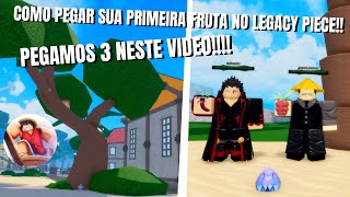 COMO PEGAR SUA PRIMEIRA FRUTA NO LEGACY PIECE PEGAMOS 3 NESTE VIDEO [upl. by Joannes]