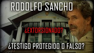 RODOLFO SANCHO 🔴 ¿EXTORSIONADO 🔴  ¿Testigo protegido o Testigo FALSO [upl. by Elleinnod]