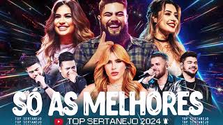 As Mais Tocadas 2024 MIX MÚSICAS SERTANEJO 🔥 SELEÇÃO SERTANEJO MAIS TOCADAS 2024 [upl. by Pirali]