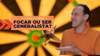 Focar ou ser Generalista [upl. by Drucy]