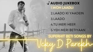 Daughter’s Birthday Special  Top 5 Audio Original JukeBox  Vicky D Parekh  Beti SuperHit Songs [upl. by Yun]