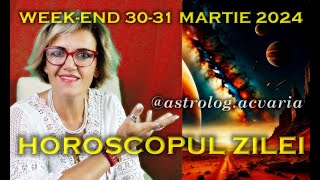 🌼WEEKEND 3031 MARTIE 2024 ☀♈⭐ HOROSCOPUL ZILEI cu astrolog Acvaria 🌈 [upl. by Analaj30]