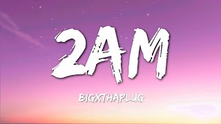 BigXthaPlug  2AM Lyrics [upl. by Anor]