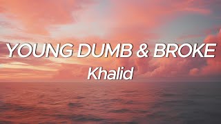 Khalid  Young Dumb amp Broke Lyrics [upl. by Iruam176]