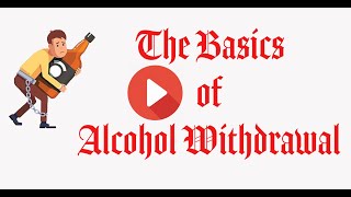 BASICS OF ALCOHOL WITHDRAWAL [upl. by Kciv]