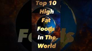 Top 10 High Fat Foods In The World top10 fat food foodie foodlover facts shorts [upl. by Anuala]