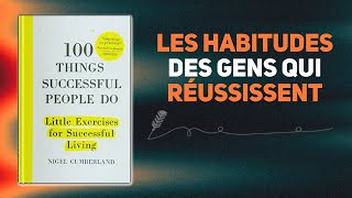 100 CHOSES QUE FONT LES GENS QUI RÉUSSISSENT Livre audio [upl. by Keene105]