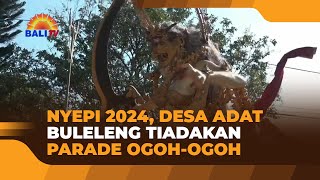 NYEPI 2024 DESA ADAT BULELENG TIADAKAN PARADE OGOH OGOH [upl. by Ayoj]