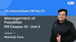 Management of Payables  FM Chapter 10  Unit 5  Lec 1  FM  CA Intermediate  Mohnish Vora [upl. by Bobbie535]