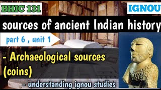 Part 6 archaeological sources and coins SOURCES OF ANCIENT INDIAN HISTORY unit 1 BHIC 131 [upl. by Nivat]