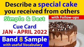 Describe a special cake you received from others Cue Card with Follow ups  Jan to April 2022 Band 8 [upl. by Aicatsan]