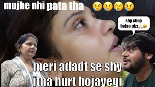 Shy meri adadt se itna hurt😢 hojayegi mujhe nhi pata tha😞💔 [upl. by Enalb]