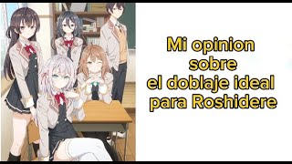 MI OPINION SOBRE CUAL SERIA EL DOBLAJE IDEAL PARA ROSHIDERE [upl. by Pooh]