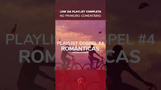 PLAYLIST GOSPEL 4 ROMÂNTICAS INTERNACIONAIS [upl. by Esyli763]