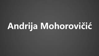 How To Pronounce Andrija Mohorovicic [upl. by Freudberg624]