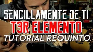 Sencillamente de Ti  T3r Elemento  Tutorial  REQUINTO  Como tocar en Guitarra [upl. by Namad]