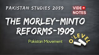 The Morley Minto Reforms 1909  Pakistan Movement  O Level Notes Pakistan Studies 2059 [upl. by Alehc]