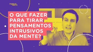 O que fazer para tirar pensamentos intrusivos da mente [upl. by Nagard]