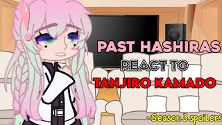 Past Hashiras react to Tanjiro Kamado  NO SHIPS  S3 amp manga spoilers [upl. by Jami]