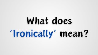 What does Ironically mean [upl. by Eisserc766]