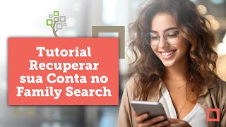 Tutorial  Recuperar Conta no FamilySearch [upl. by Eeraj]