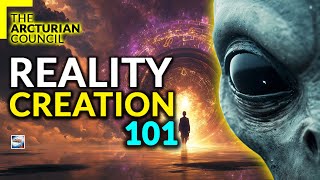 The Arcturian Council  Reality Creation 101 [upl. by China80]