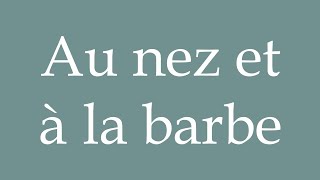 How to Pronounce Au nez et à la barbe Nose and beard Correctly in French [upl. by Notserc288]