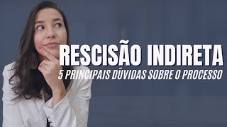 COMO FUNCIONA A RESCISÃO INDIRETA  Respondi todas as dúvidas [upl. by Ryder252]