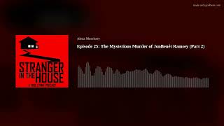 Episode 25 The Mysterious Murder of JonBenét Ramsey Part 2 [upl. by Irrej]