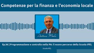 Ep36  Programmazione e controllo nella PA il nuovo percorso della Scuola IFEL [upl. by Clarance369]