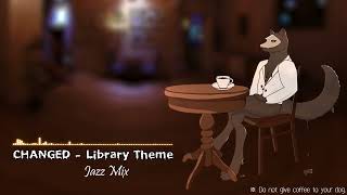 Changed  Library Theme Jazz Mix [upl. by Ahseekan]