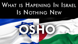 OSHO What Is Happening In Israel Is Nothing New [upl. by Uela]